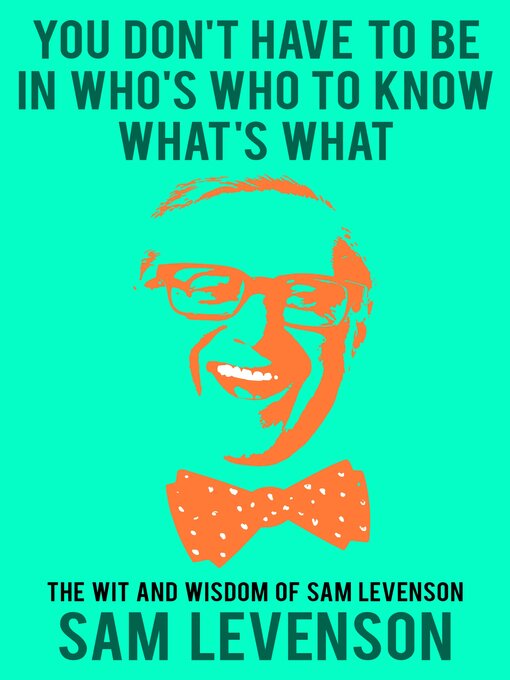 Title details for You Don't Have to Be in Who's Who to Know What's What by Sam Levenson - Available
